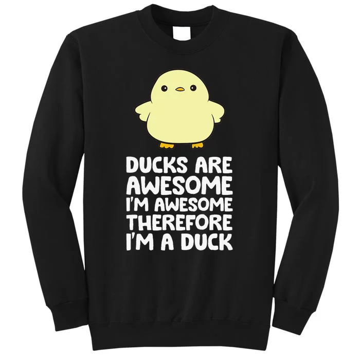 Ducks Are Awesome. I'm Awesome Therefore I'm a Duck Tall Sweatshirt