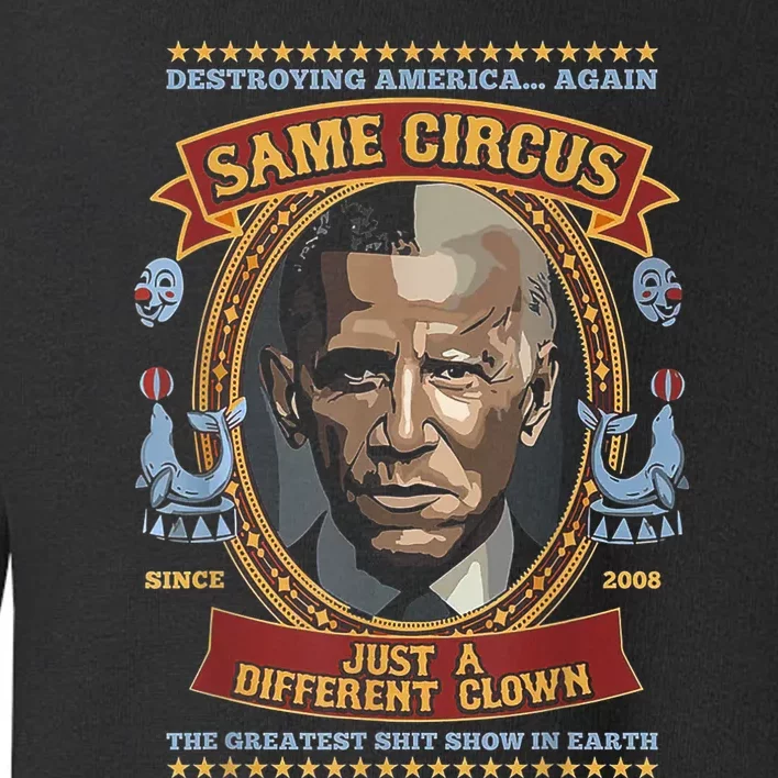 Destroying America Again Same Circus Just Different Clown Toddler Sweatshirt