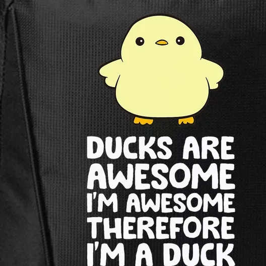 Ducks Are Awesome. IM Awesome Therefore IM A Duck City Backpack