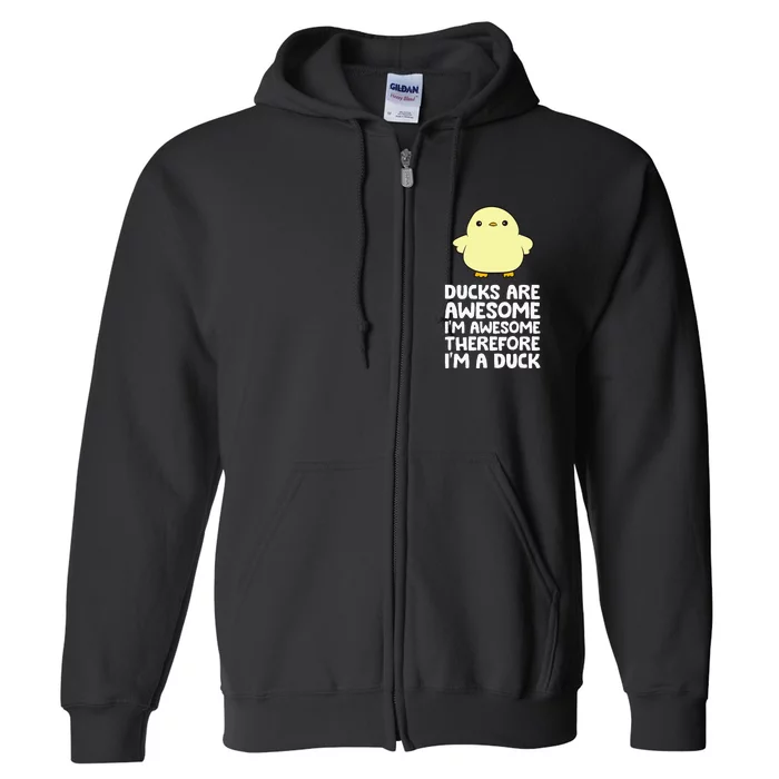 Ducks Are Awesome. IM Awesome Therefore IM A Duck Full Zip Hoodie