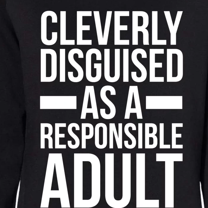 Disguised As A Responsible Adult Funny Quote Womens California Wash Sweatshirt