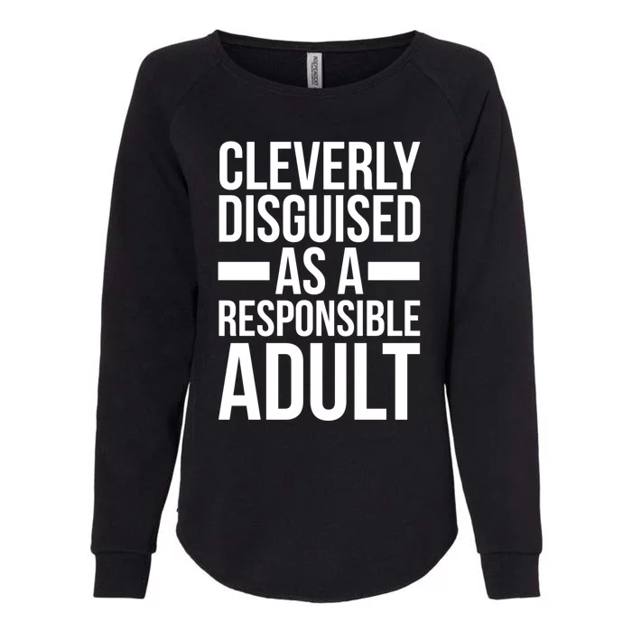 Disguised As A Responsible Adult Funny Quote Womens California Wash Sweatshirt