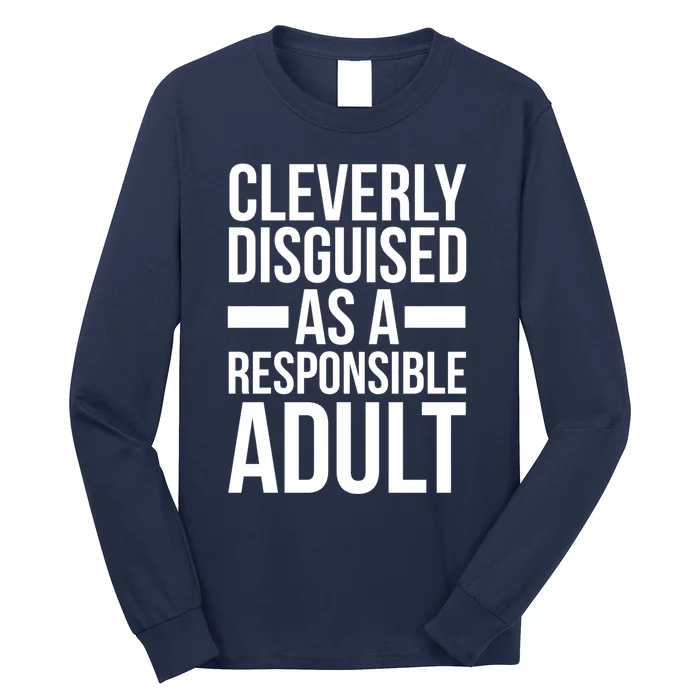 Disguised As A Responsible Adult Funny Quote Long Sleeve Shirt