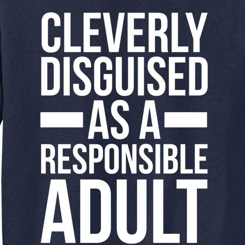 Disguised As A Responsible Adult Funny Quote Tall Sweatshirt