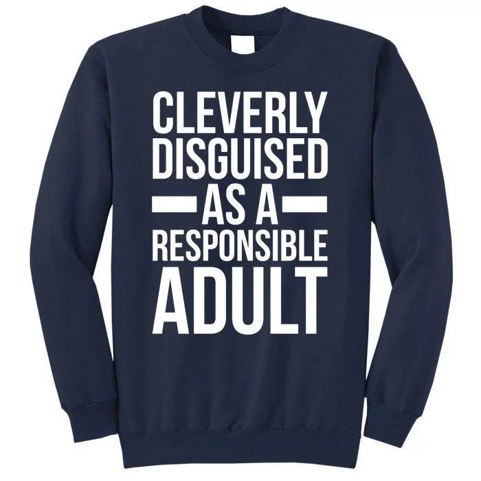 Disguised As A Responsible Adult Funny Quote Tall Sweatshirt