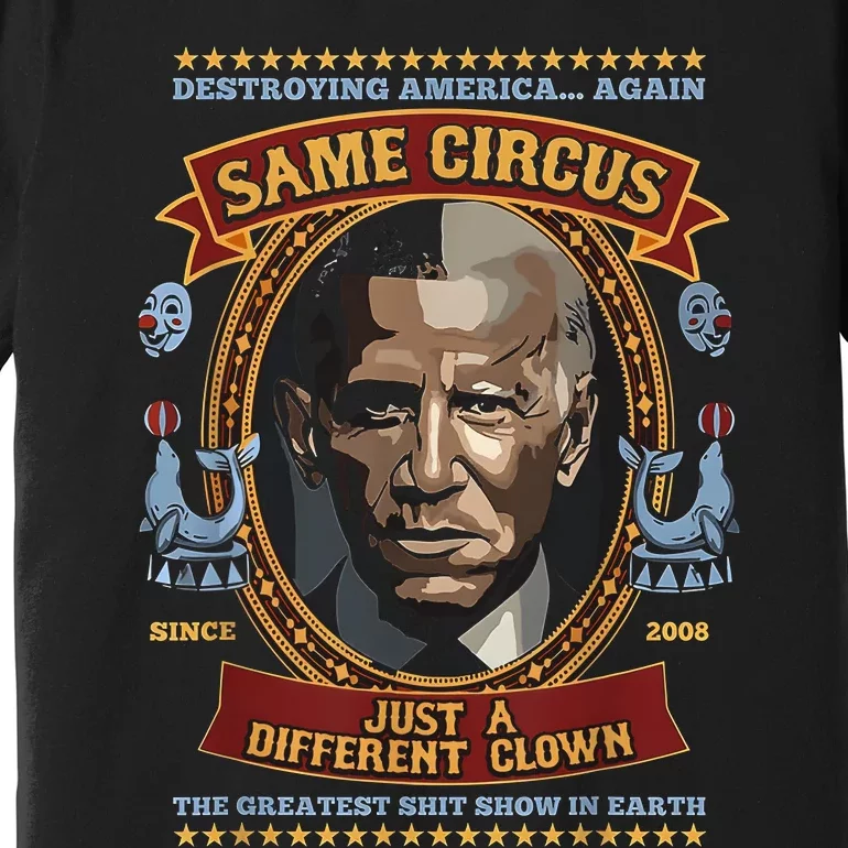 Destroying America Again Same Circus Just Different Clown Premium T-Shirt