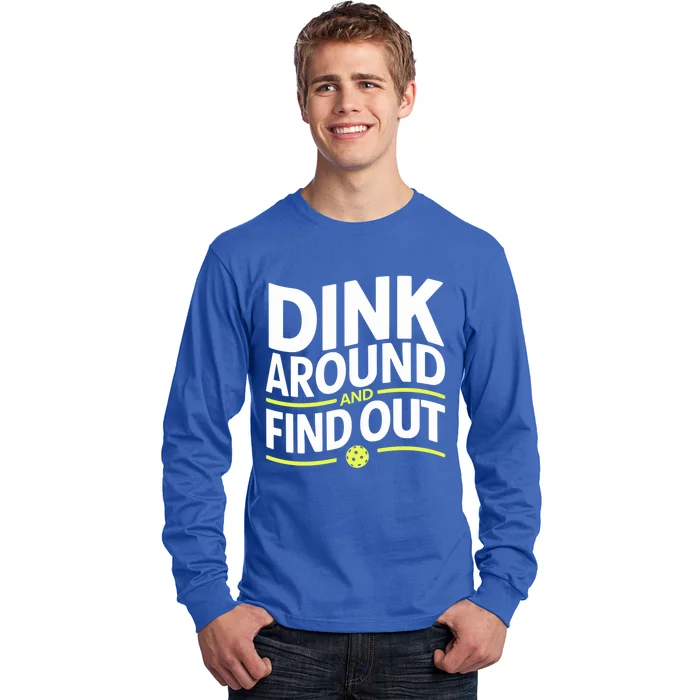 Dink Around And Find Out Funny Pickleball Great Gift Long Sleeve Shirt