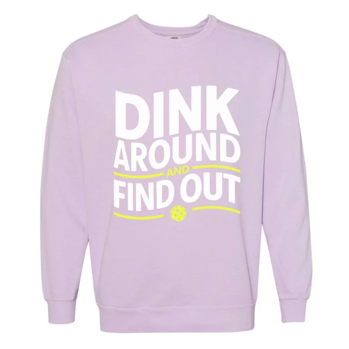 Dink Around And Find Out Funny Pickleball Great Gift Garment-Dyed Sweatshirt