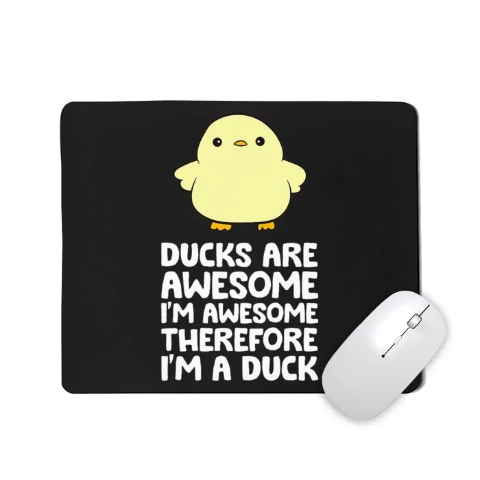 Ducks Are Awesome. IM Awesome Therefore IM A Duck Mousepad