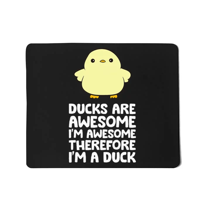 Ducks Are Awesome. IM Awesome Therefore IM A Duck Mousepad