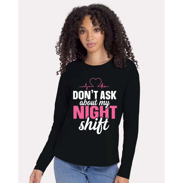 Dont Ask About My Night Shift Quote Night Shift Nurse Gift Womens Cotton Relaxed Long Sleeve T-Shirt