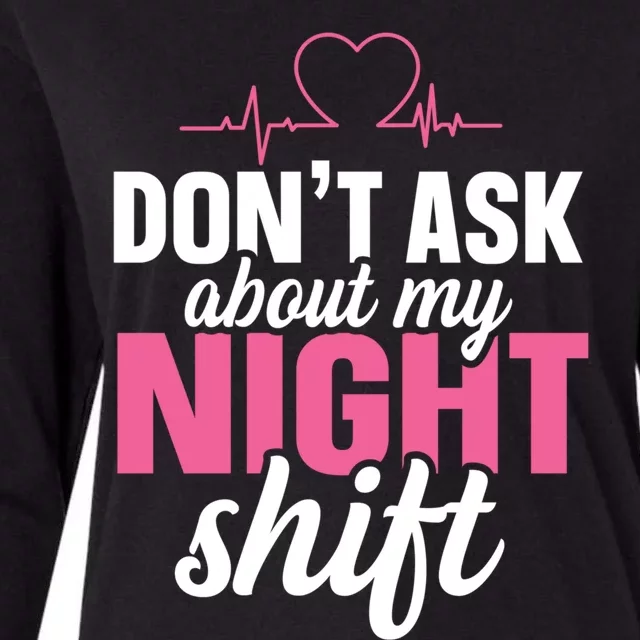 Dont Ask About My Night Shift Quote Night Shift Nurse Gift Womens Cotton Relaxed Long Sleeve T-Shirt