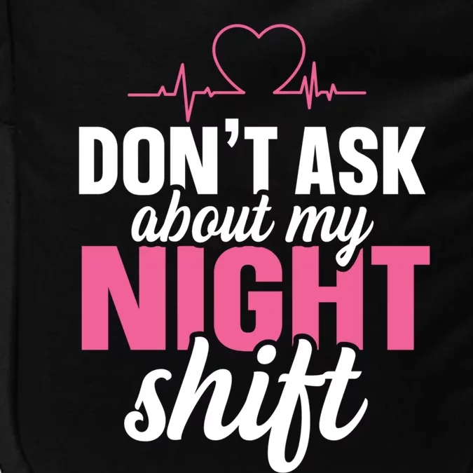 Dont Ask About My Night Shift Quote Night Shift Nurse Gift Impact Tech Backpack