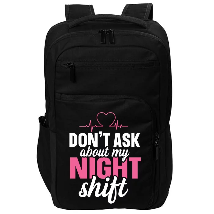 Dont Ask About My Night Shift Quote Night Shift Nurse Gift Impact Tech Backpack