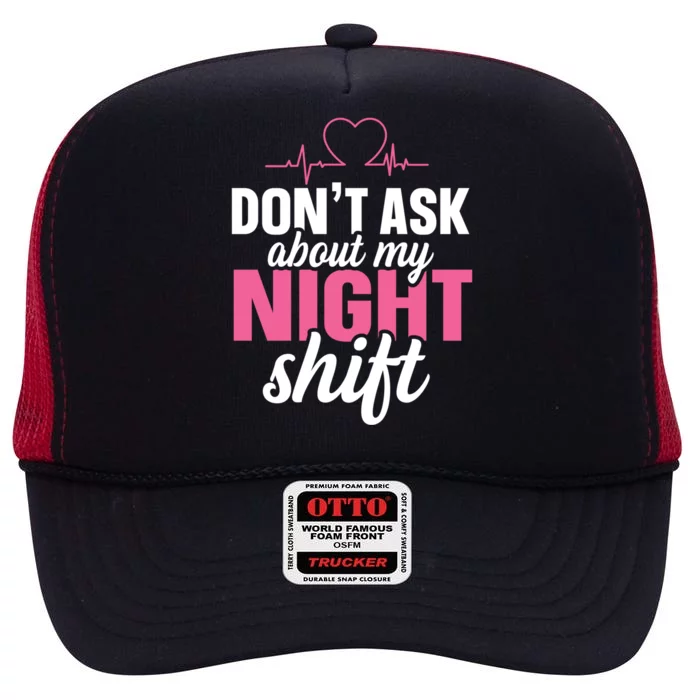 Dont Ask About My Night Shift Quote Night Shift Nurse Gift High Crown Mesh Trucker Hat