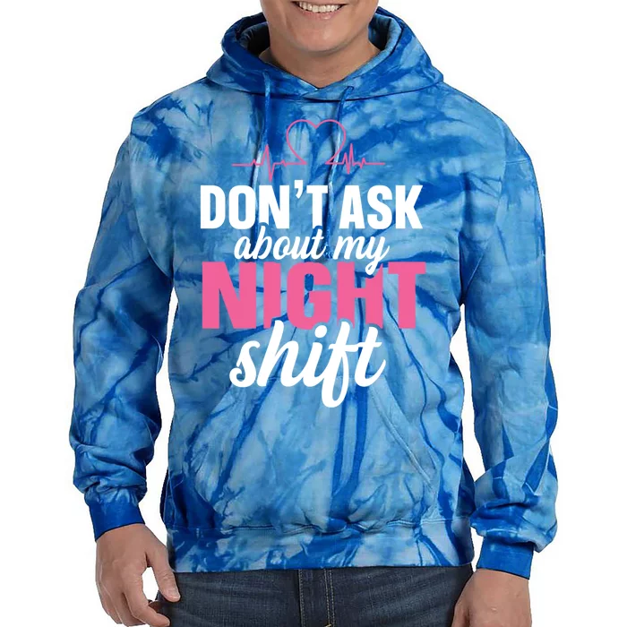 Dont Ask About My Night Shift Quote Night Shift Nurse Gift Tie Dye Hoodie