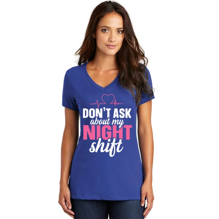 Dont Ask About My Night Shift Quote Night Shift Nurse Gift Women's V-Neck T-Shirt