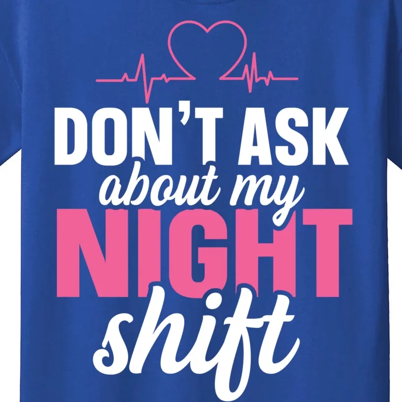 Dont Ask About My Night Shift Quote Night Shift Nurse Gift Kids T-Shirt