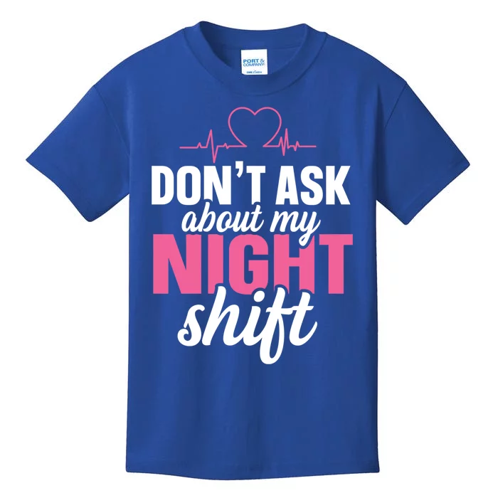 Dont Ask About My Night Shift Quote Night Shift Nurse Gift Kids T-Shirt