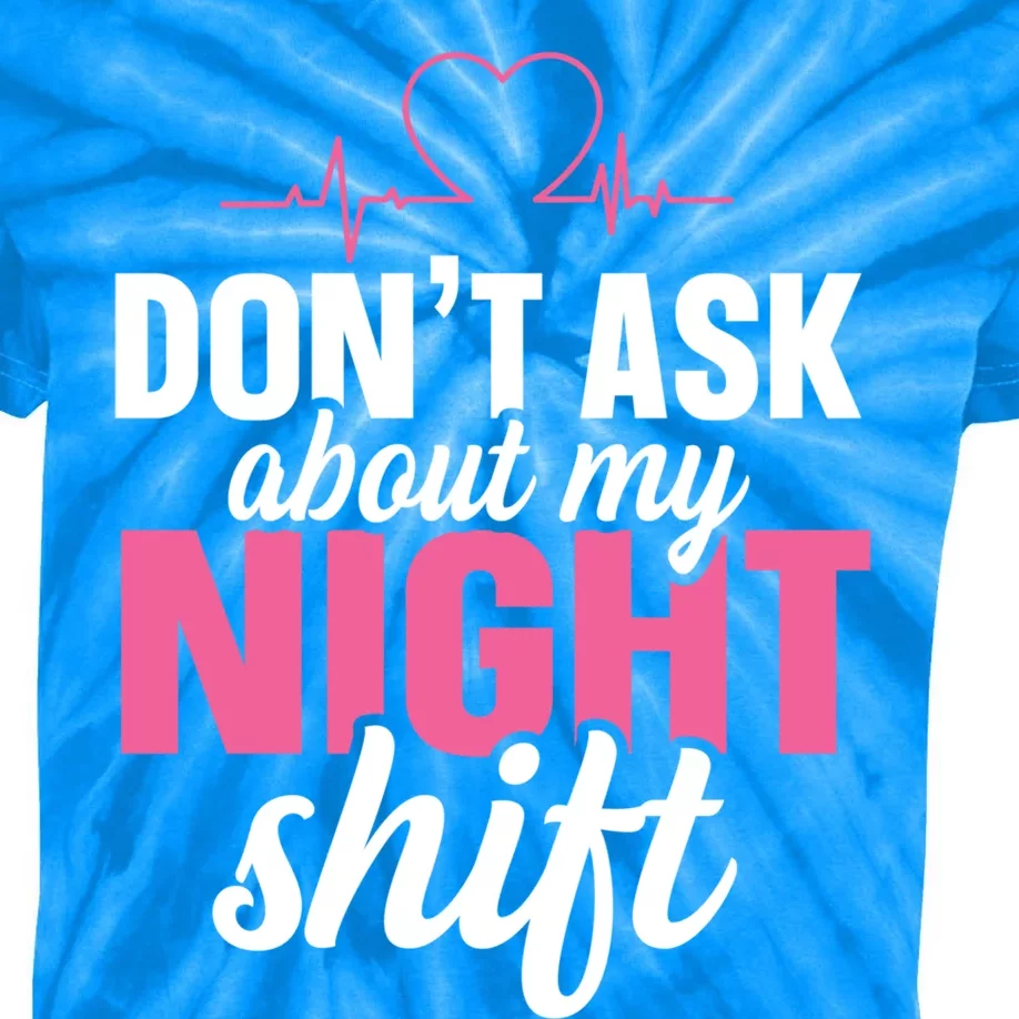 Dont Ask About My Night Shift Quote Night Shift Nurse Gift Kids Tie-Dye T-Shirt