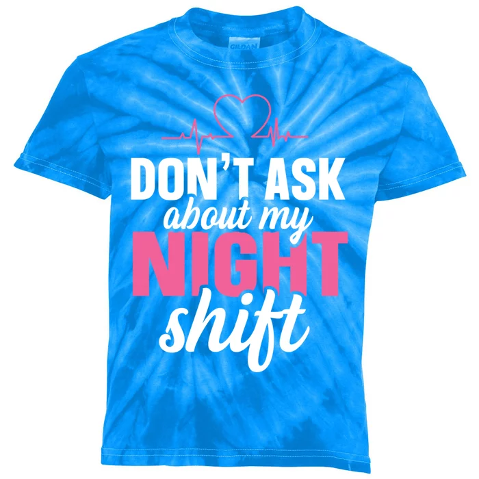 Dont Ask About My Night Shift Quote Night Shift Nurse Gift Kids Tie-Dye T-Shirt