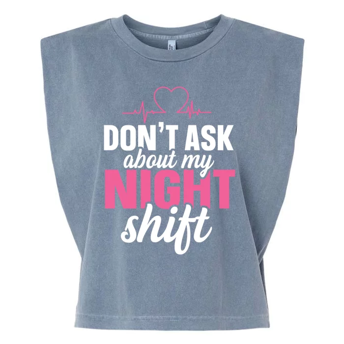 Dont Ask About My Night Shift Quote Night Shift Nurse Gift Garment-Dyed Women's Muscle Tee