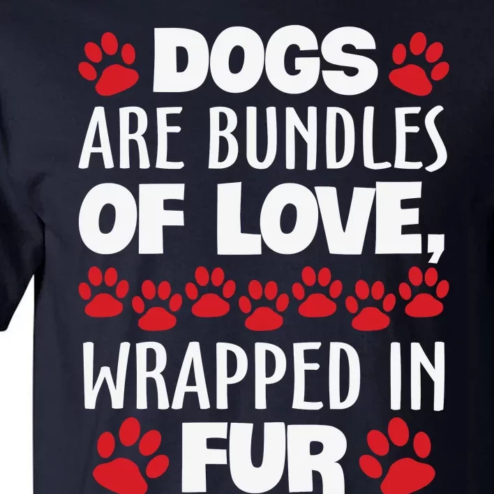 Dogs Are Bundles Of Love Wrapped In Fur Motivational Dog Quote Tall T-Shirt