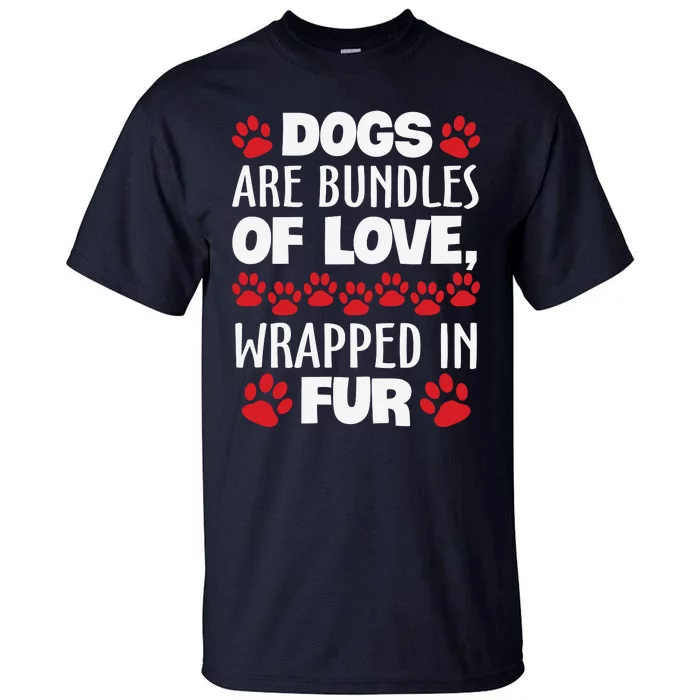 Dogs Are Bundles Of Love Wrapped In Fur Motivational Dog Quote Tall T-Shirt