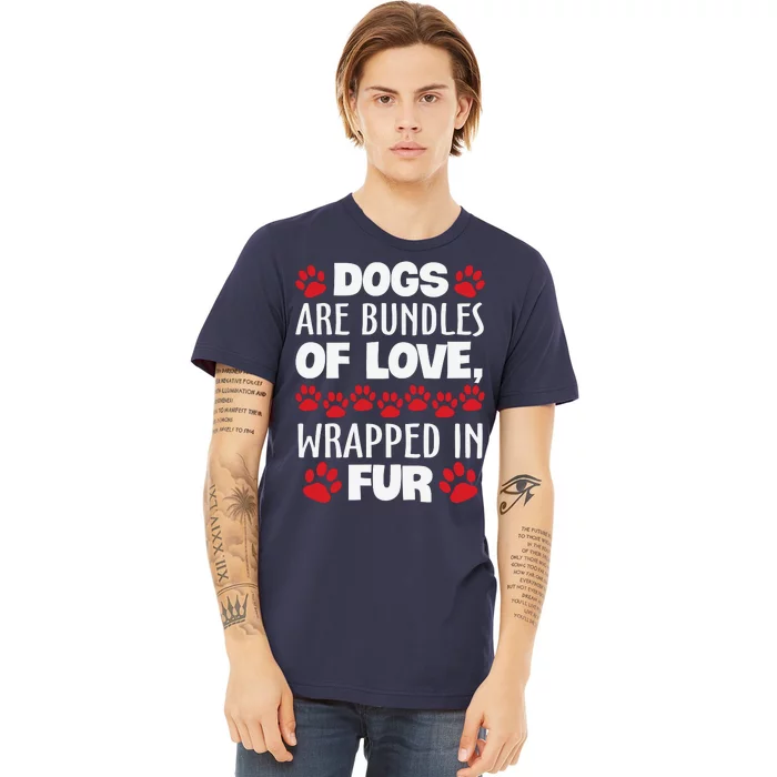 Dogs Are Bundles Of Love Wrapped In Fur Motivational Dog Quote Premium T-Shirt