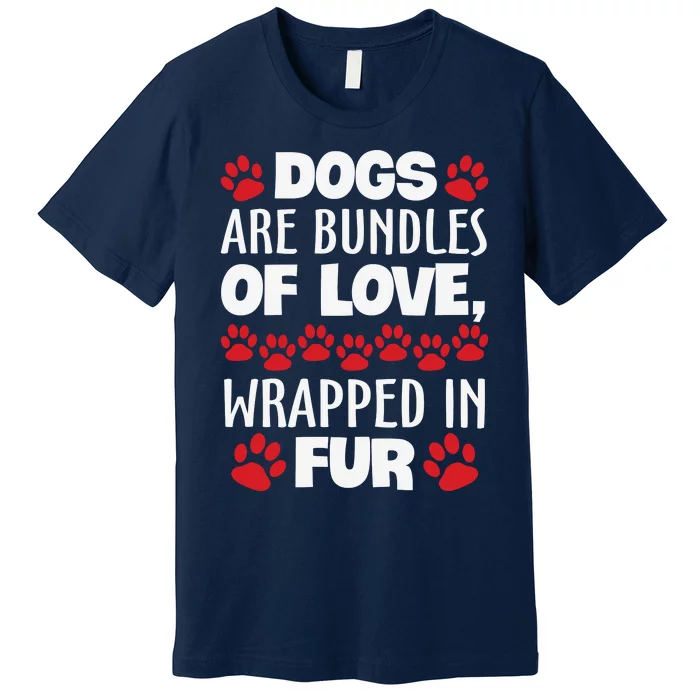 Dogs Are Bundles Of Love Wrapped In Fur Motivational Dog Quote Premium T-Shirt