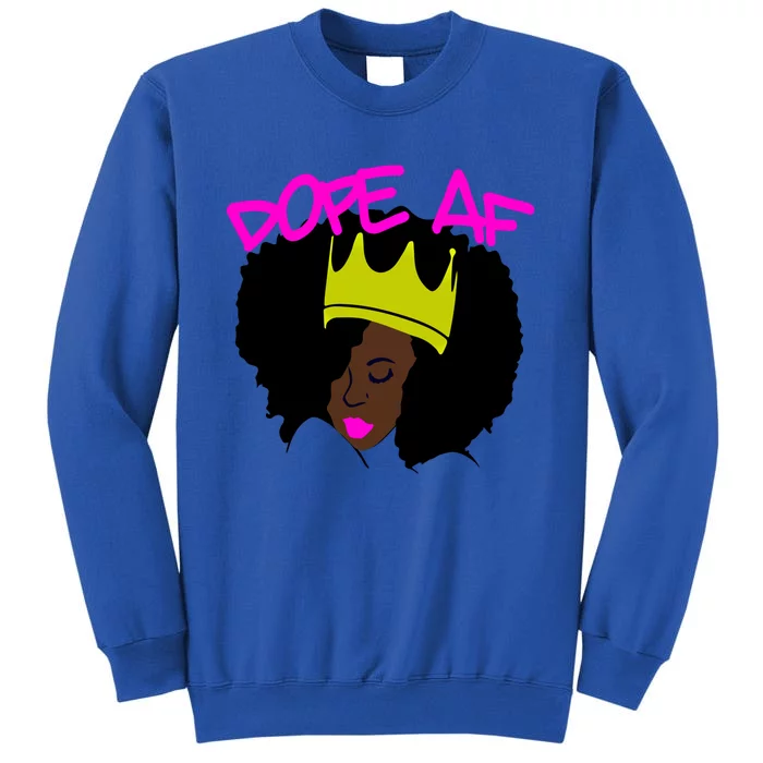 Dope Af Black Queen W/ Afro Crown Design Dope As Fuck Gift Tall Sweatshirt