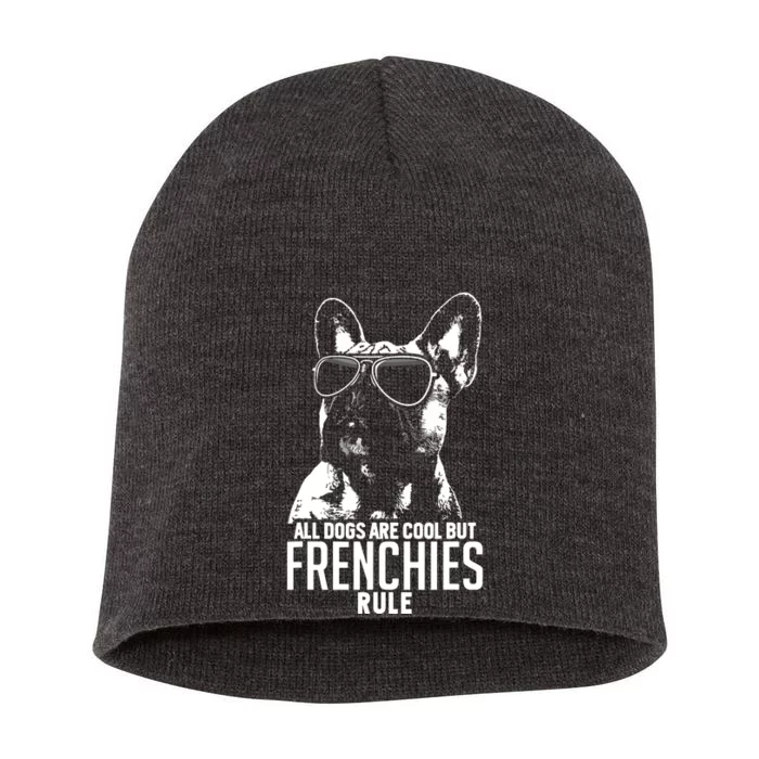 Dogs Are Cool But French Bulldogs Rule Funny Short Acrylic Beanie