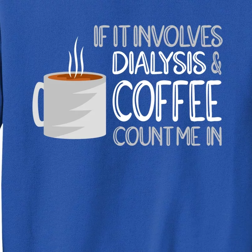 Dialysis And Coffee Dialysis Nurse Gift Sweatshirt