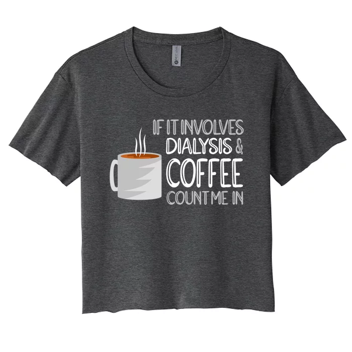 Dialysis And Coffee Dialysis Nurse Gift Women's Crop Top Tee