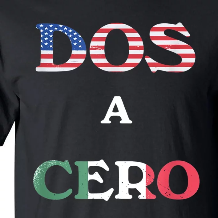 Dos A Cero Shirt USA Vs Mexico Game Funny Design By Flags Tall T-Shirt