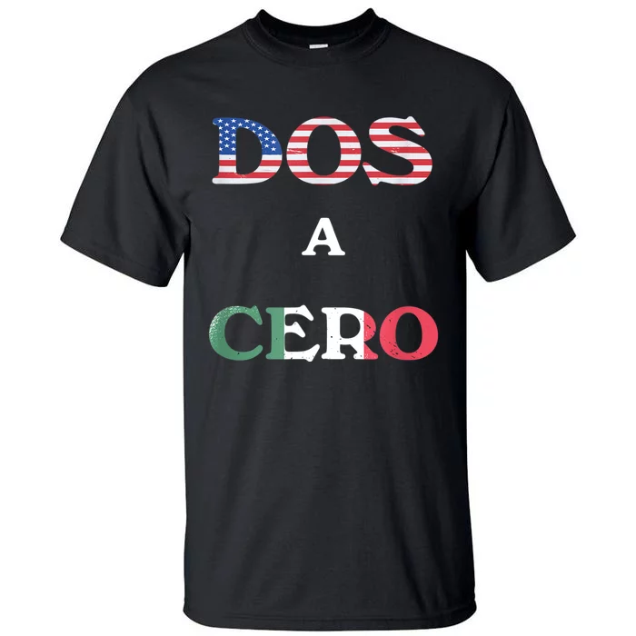 Dos A Cero Shirt USA Vs Mexico Game Funny Design By Flags Tall T-Shirt