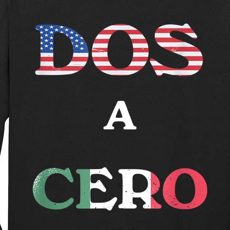 Dos A Cero Shirt USA Vs Mexico Game Funny Design By Flags Tall Long Sleeve T-Shirt