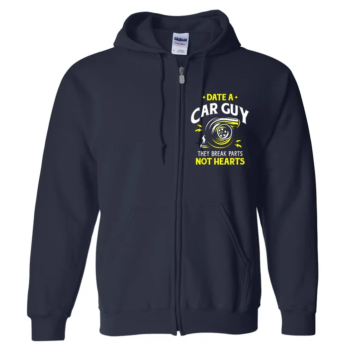 Date A Car Guy They Break Parts Not Hearts Full Zip Hoodie