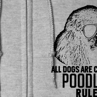 Dogs Are Cool But Poodles Rule Funny Full Zip Hoodie