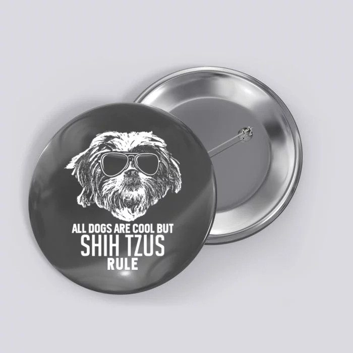 Dogs Are Cool But Shih Tzus Rule Funny Button