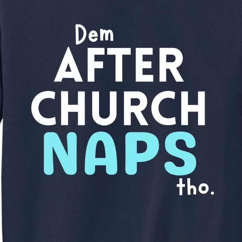 Dem After Church Naps Tho Funny Tall Sweatshirt