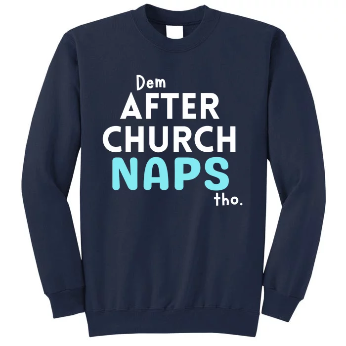 Dem After Church Naps Tho Funny Tall Sweatshirt