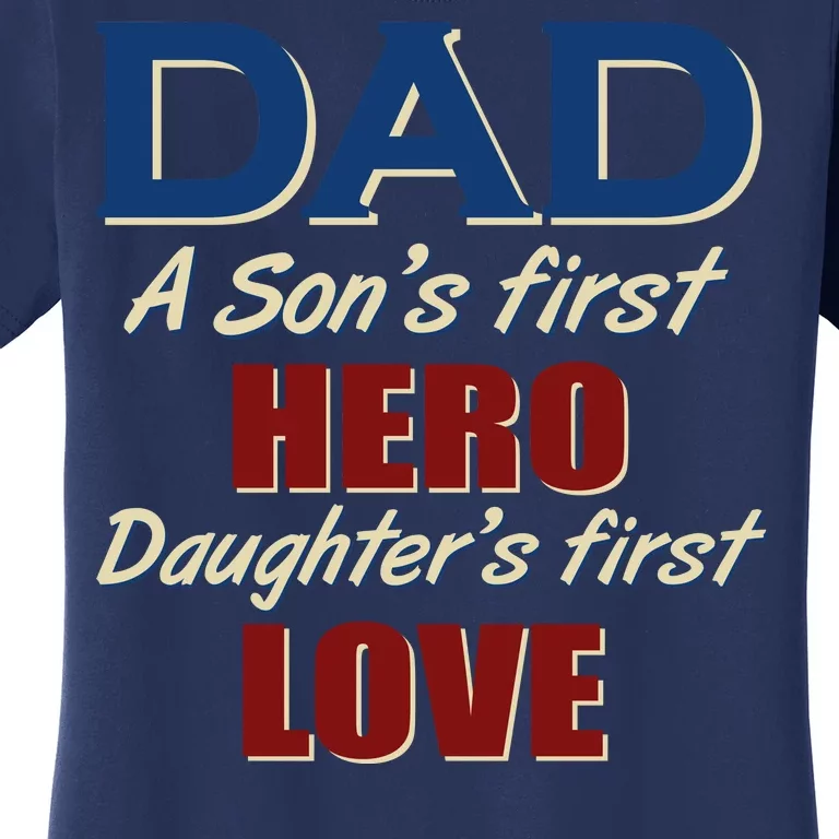 Dad A Son First Hero Daughters First Love Women's T-Shirt