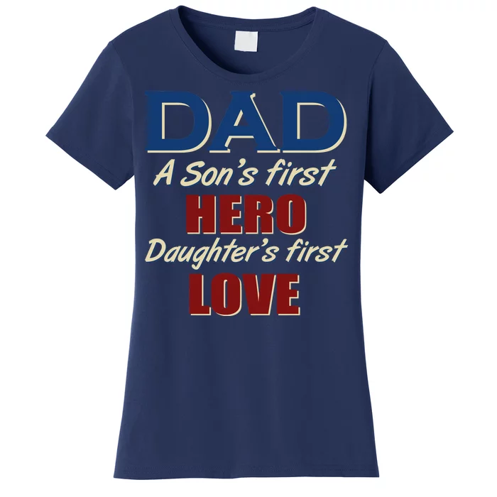 Dad A Son First Hero Daughters First Love Women's T-Shirt