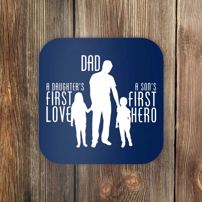 Dad A Son's First Hero Daughters First Love Coaster