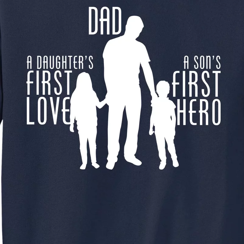 Dad A Son's First Hero Daughters First Love Tall Sweatshirt