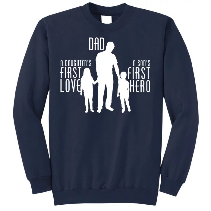 Dad A Son's First Hero Daughters First Love Tall Sweatshirt