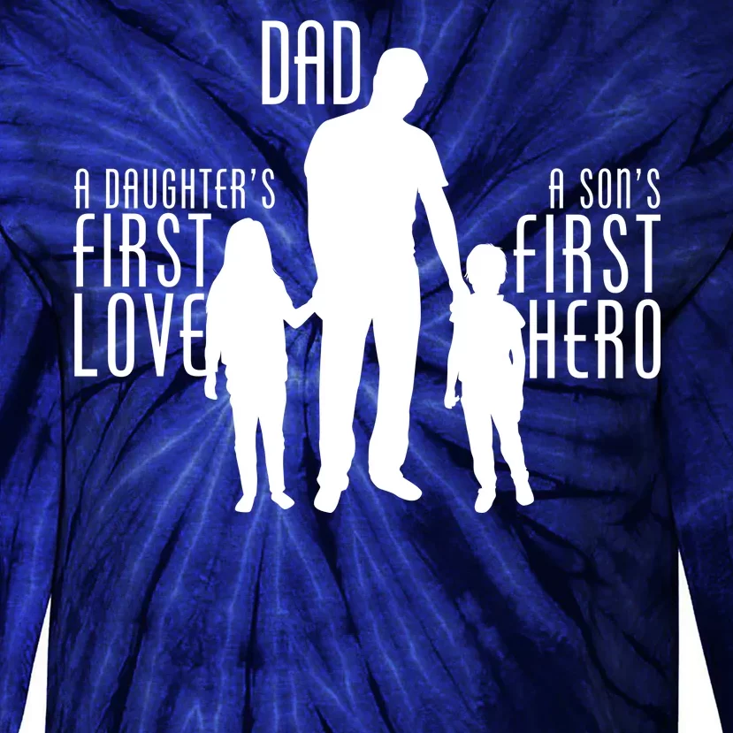 Dad A Son's First Hero Daughters First Love Tie-Dye Long Sleeve Shirt