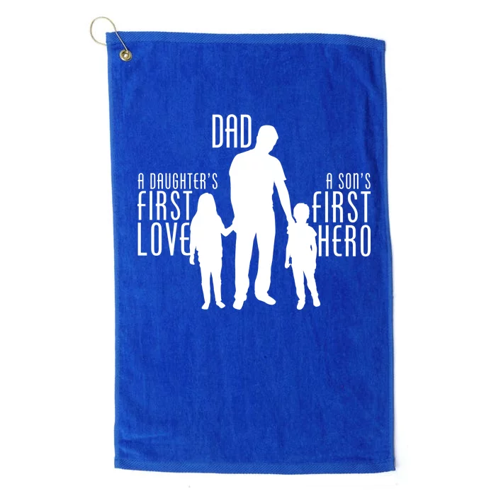 Dad A Son's First Hero Daughters First Love Platinum Collection Golf Towel