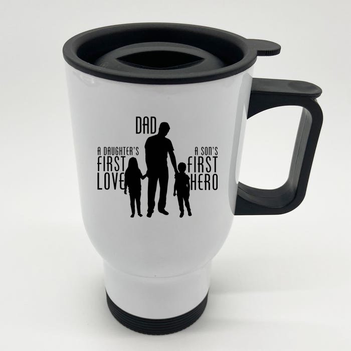 Dad A Son's First Hero Daughters First Love Front & Back Stainless Steel Travel Mug